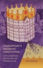 Image for Shakespeare&#39;s imaginary constitution  : late-Elizabethan politics and the theatre of law