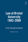 Image for Law at Bristol University 1983-2008 : From Faculty to School