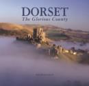 Image for Dorset  : the glorious county