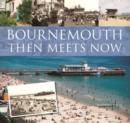 Image for Bournemouth Then Meets Now