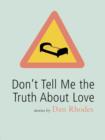 Image for Don&#39;t tell me the truth about love  : stories
