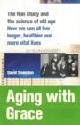 Image for Aging with grace  : the nun study and the science of old age, how we can all live longer, healthier and more vital lives