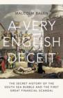 Image for A very English deceit  : the secret history of the South Sea Bubble and the first great financial scandal