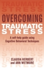 Image for Overcoming traumatic stress  : a self-help guide using cognitive behavioral techniques