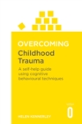Image for Overcoming childhood trauma  : a self-help guide using cognitive behavioral techniques