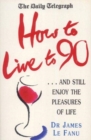Image for How to live to 90  : (with a bit of luck)