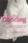 Image for Belly dancing  : unlock the secret power of ancient dance
