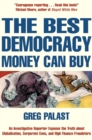 Image for The best democracy money can buy  : an investigative reporter exposes the truth about globalization, corporate cons and high-finance fraudsters