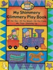 Image for My shimmery glimmery play book  : at the zoo, at the beach, on the farm, my toys, dressing up