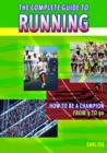 Image for The complete guide to running  : how to be a champion from 9 to 90