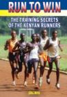 Image for Run to win  : the training secrets of the Kenyan runners