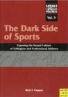 Image for The dark side of sports  : exposing the sexual culture of collegiate and professional athletes
