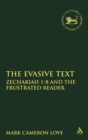 Image for The Evasive Text : Zechariah 1-8 and the Frustrated Reader