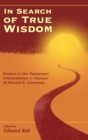 Image for In Search of True Wisdom : Essays in Old Testament Interpretation in Honour of Ronald E. Clements