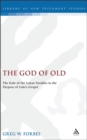 Image for The God of Old : The Role of the Lukan Parables in the Purpose of Luke&#39;s Gospel