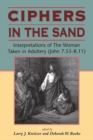 Image for Ciphers in the Sand : Interpretations of The Woman Taken in Adultery (John 7.53-8.11)