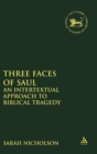 Image for Three Faces of Saul : An Intertextual Approach to Biblical Tragedy