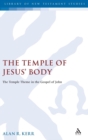 Image for The temple of Jesus&#39; body  : the temple theme in the Gospel of John