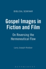Image for Gospel images in fiction and film  : on reversing the hermeneutical flow