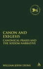 Image for Canon and exegesis  : canonical praxis and the Sodom narrative