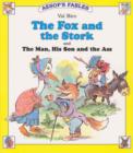 Image for The Fox and the Stork : AND The Man, His Son and the Ass