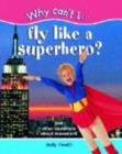Image for WHY CAN&#39;T I FLY LIKE A SUPERHERO