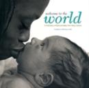 Image for Welcome to the world  : a celebration of birth and babies from many cultures