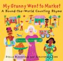 Image for My granny went to market  : a round-the-world counting rhyme