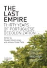 Image for The Last Empire : Thirty Years of Portuguese Decolonization