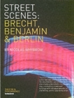 Image for Street scenes  : Brecht, Benjamin and Berlin