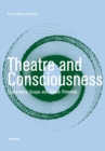 Image for Theatre and consciousness  : explanatory scope and future potential