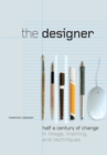 Image for The designer  : half a century of change in image, training, and techniques