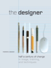 Image for The Designer: Half a Century of Change in Image, Training, and Techniques