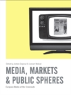 Image for Media, markets &amp; public spheres: European media at the crossroads