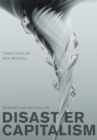 Image for Disaster Capitalism : Or Money Can&#39;t Buy You Love - Three Plays