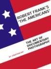 Image for Robert Frank&#39;s The Americans: the art of documentary photography