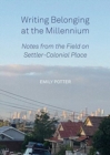 Image for Writing Belonging at the Millennium : Notes from the Field on Settler-Colonial Place