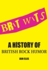 Image for Brit wits  : a history of British rock humor