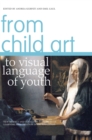Image for From child art to visual language of youth  : new models and tools for assessment of learning and creation in art education