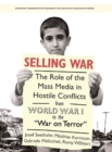 Image for Selling war: the role of the mass media in hostile conflicts from World War I to the &#39;War on Terror&#39;