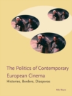 Image for The politics of contemporary European cinema: histories, borders, diasporas