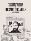 Image for The composition of Herman Melville: a play about writing and dramatic composition