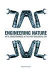 Image for Engineering nature: art &amp; consciousness in the post-biological era