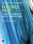 Image for Futures past: thirty years of arts computing