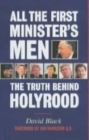 Image for All the first minister&#39;s men  : uncovering the truth behind the Holyrood scandal