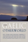 Image for The Gaelic otherworld  : John Gregorson Campbell&#39;s Superstitions of the Highlands &amp; islands of Scotland and Witchcraft &amp; the second sight in the Highlands &amp; islands