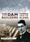 Image for The dam builders  : power from the glens