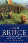 Image for Robert Bruce  : our most valient prince, king and lord