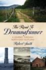 Image for The road to Drumnafunner  : a journey through North-East Scotland