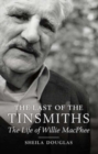 Image for The last of the tinsmiths  : the life of Willie MacPhee